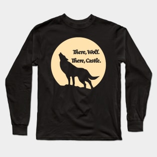 Werewolf? There, wolf. There, castle. Long Sleeve T-Shirt